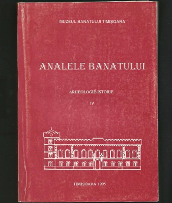 ANALELE BANATULUI - ARHEOLOGIE-ISTORIE - IV - MUZEUL BANATULUI, TIMIȘOARA 1995 foto