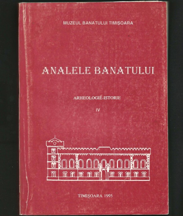 ANALELE BANATULUI - ARHEOLOGIE-ISTORIE - IV - MUZEUL BANATULUI, TIMIȘOARA 1995