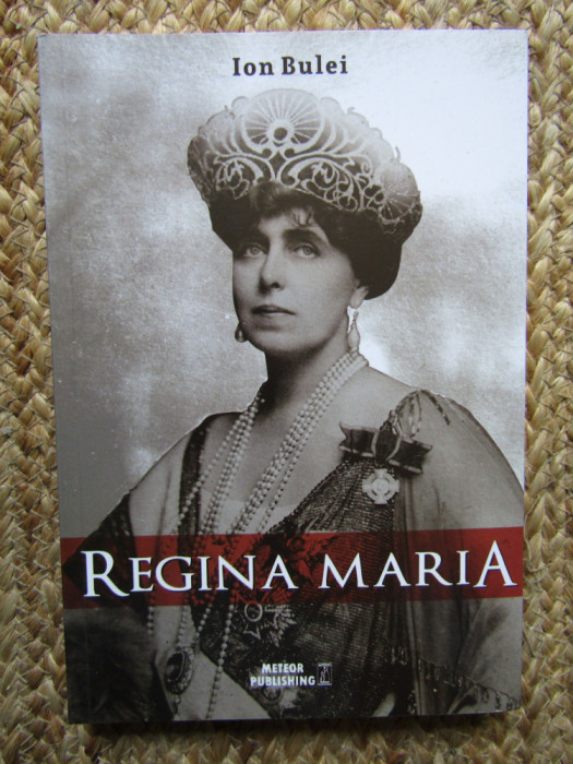 Regina Maria. Puterea amintirii - Ion Bulei