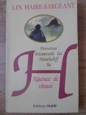 POVESTEA INTOARCERII LUI HEATHCLIFF. LA RASCRUCE DE VANTURI-LIN HAIRE SARGEANT foto