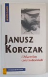 L &#039;EDUCATION CONSTITUTIONNELLE par JANUSZ KORCZAK , 1997