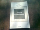 A ESUAT MODERNISMUL? - SUZI GABLIK