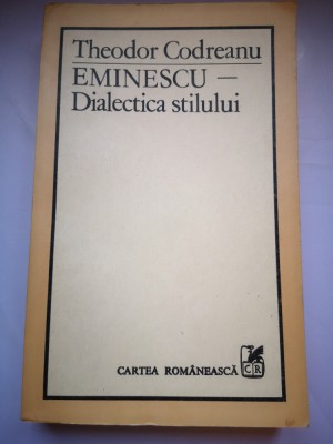 Eminescu - Dialectica stilului - Theodor Codreanu foto