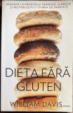 DIETA FARA GLUTEN(RENUNTA LA PRODUSELE FAINOASE,SLABESTE SI RESTABILESTE-TI STAREA DE SANATATE), WILLIAM DAVIS/,,ADEVAR DIVIN"2013/ F.BUNA 284 pagini