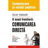 Cumpara ieftin O noua frontiera: comunicarea directa - Cezar Caluschi, Polirom