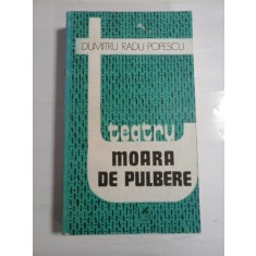 MOARA DE PULBERE (teatru) - DUMITRU RADU POPESCU