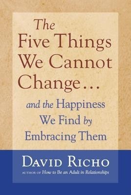The Five Things We Cannot Change: And the Happiness We Find by Embracing Them foto