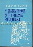 Le Grand Amour De La Princesse Rouxandra - Elvira Bogdan - Tiraj: 1630 Ex