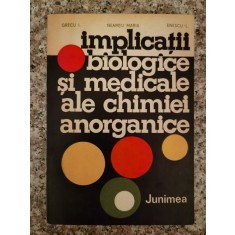 Implicatii Biologice Si Medicale Ale Chimiei Anorganice - Grecu I. Neamtu Maria Enescu L. ,553310