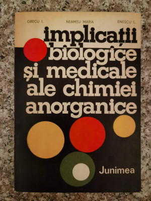 Implicatii Biologice Si Medicale Ale Chimiei Anorganice - Grecu I. Neamtu Maria Enescu L. ,553310 foto