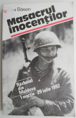 Masacrul inocentilor. Razboiul din Moldova, 1 martie-29 iulie 1992 &amp;ndash; Victor Barsan foto