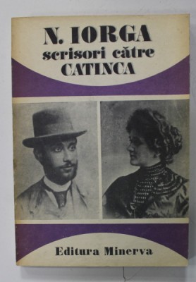 N. IORGA SCRISORI CATRE CATINCA , 1900 - 1939 , editate de ANDREI PIPPIDI , APARUTA 1991 foto