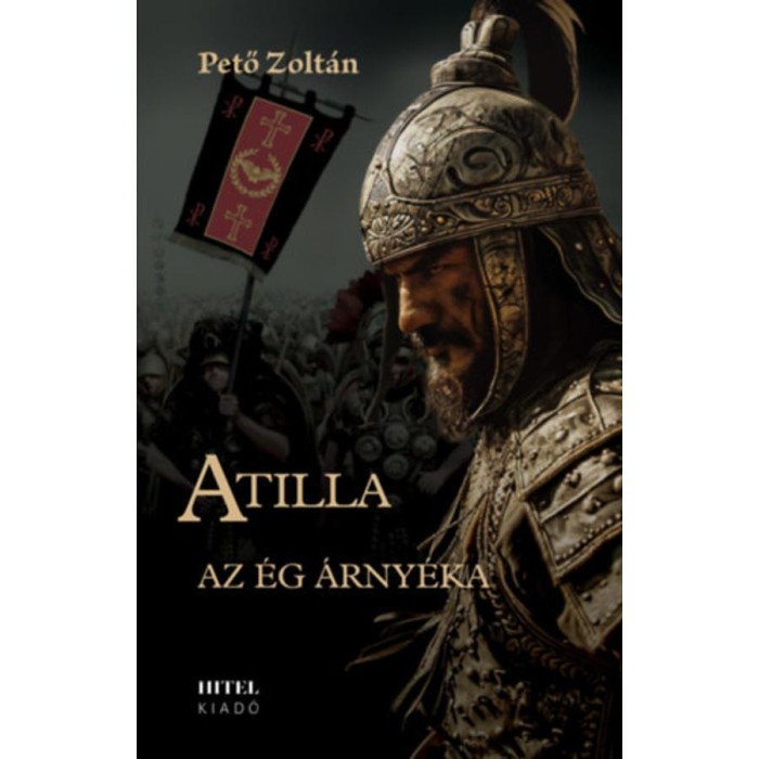 Atilla I. - Az &Eacute;g &aacute;rny&eacute;ka - Pető Zolt&aacute;n