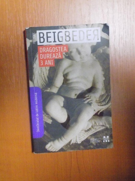 DRAGOSTEA DUREAZA 3 ANI de FREDERIC BEIGBEDER