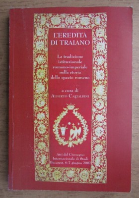 L&amp;#039;eredita&amp;#039;di Traiano... nella storia dello spazio romeno/ Alberto Castaldini foto