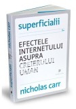 Superficialii. Efectele internetului asupra creierului uman - Paperback brosat - Nicholas Carr - Publica