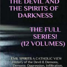 The Devil and the Spirits of Darkness: Evil Spirits a Catholic View - Michael Freze