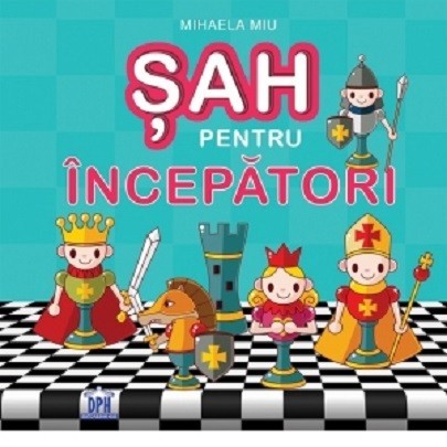 Sah Pentru Incepatori, Mihaela Miu - Editura DPH