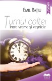 Turnul coltei - intre vreme si vesnicie | Emil Ratiu, 2019, Ideea Europeana