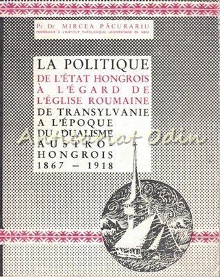 La Politique De L`Etat Hongrois A L`Egard De L`Eglise Roumaine - M. Pacurariu foto