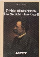 Friedrich Wilhelm Nietzsche - intre mistificari si false acuzatii