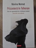 PRIZONIERA IN TEHERAN. CUM AM SUPRAVIETUIT INTR-O INCHISOARE IRANIANA-MARINA NEMAT-281260