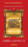 Umbra șarpelui. Cronicile familiei Kane (Vol. 3) - Rick Riordan