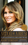 Arta ei de a reuși. Povestea nespusă a Melaniei Trump - Paperback brosat - Mary Jordan - Publisol, 2020