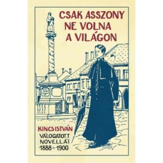 Csak asszony ne volna a vil&aacute;gon - Kincs Istv&aacute;n