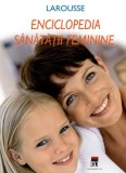 Enciclopedia sănătăţii feminine - Hardcover - Larrouse - RAO