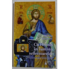 CU HRISTOS IN LUMINA REFLECTOARELOR , EDITORIALE TELEVIZATE de RAZVAN BUCUROIU , 2022