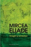 IMAGINI SI SIMBOLURI - MIRCEA ELIADE