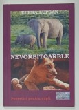 NEVORBITOARELE , POVESTIRI PENTRU COPII de ELENA LUPSAN , 2015