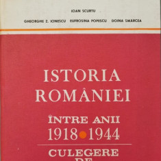 Istoria Romaniei intre anii 1918-1944. Culegere de documente - Conf. dr. Ioan Scurtu (coord.)