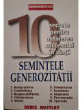 Denis Waitley - Semintele generozitatii - 10 secrete pentru obtinerea succesului in viata (editia 2004)