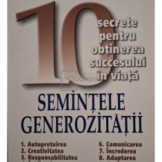 Denis Waitley - Semintele generozitatii - 10 secrete pentru obtinerea succesului in viata (editia 2004)