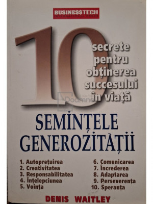 Denis Waitley - Semintele generozitatii - 10 secrete pentru obtinerea succesului in viata (editia 2004) foto