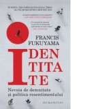 Identitate. Nevoia de demnitate si politica resentimentului - Francis Fukuyama, Irina Manea
