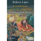 Szocializmus: egy eszme trag&eacute;di&aacute;ja - Lehets&eacute;ges? Elker&uuml;lhetetlen? K&iacute;v&aacute;natos? - Bokros Lajos