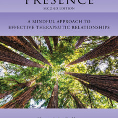 Therapeutic Presence: A Mindful Approach to Effective Therapeutic Relationships