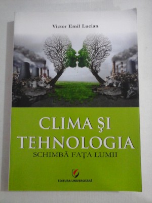 CLIMA SI TEHNOLOGIA SCHIMBA FATA LUMII - Victor Emil Lucian foto