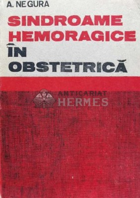 Sindroame hemoragice in obstretica - 1991 - A. Negura (W101) foto
