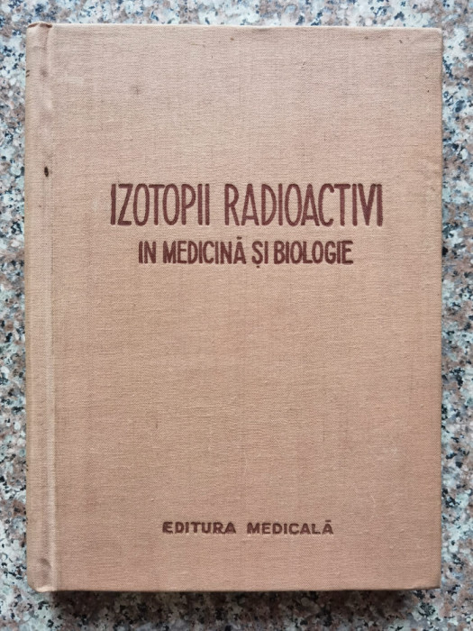 Izotopii Radioactivi In Medicina Si Biologie - I.i. Ivanov V.k. Modestov I.m. Stukkenberg E.f. Ro,553173