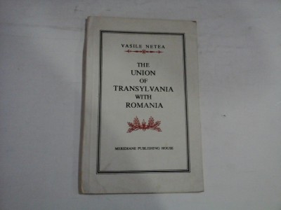 THE UNION OF TRANSYLVANIA WITH ROMANIA - Vasile NETEA foto