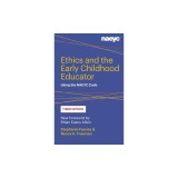 Ethics and the Early Childhood Educator: Using the Naeyc Code