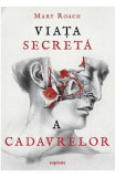 Viata Secreta A Cadavrelor, Mary Roach - Editura Art
