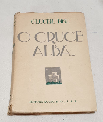 Carte veche perioada interbelica - O cruce alba - Cluceru Dinu - editura Socec foto