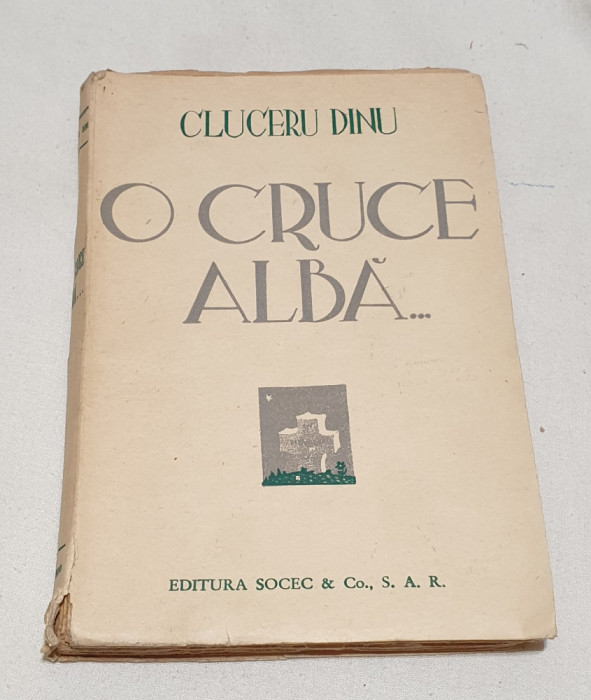 Carte veche perioada interbelica - O cruce alba - Cluceru Dinu - editura Socec