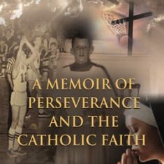 A Memoir of Perseverance and the Catholic Faith