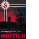 Inutilii - Cornelia Voiculescu